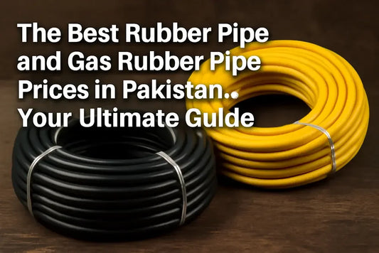 The Best Rubber Pipe and Gas Rubber Pipe Prices in Pakistan: Your Ultimate Guide Find Affordable and Durable Pipes for Your Needs